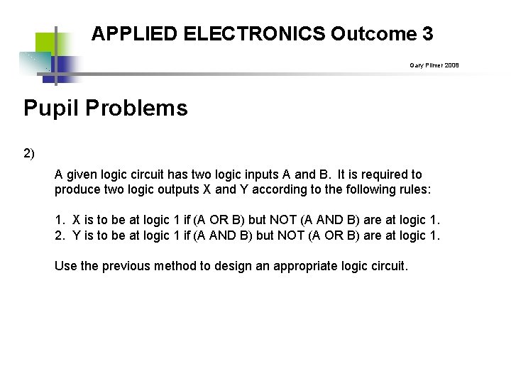 APPLIED ELECTRONICS Outcome 3 Gary Plimer 2008 Pupil Problems 2) A given logic circuit