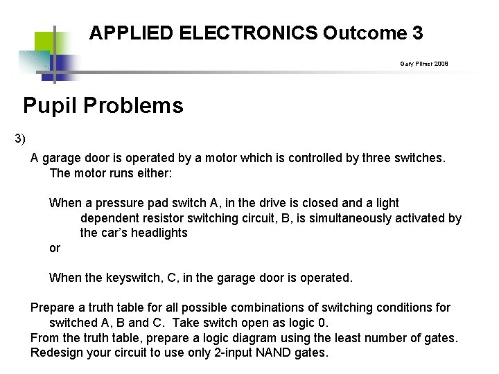 APPLIED ELECTRONICS Outcome 3 Gary Plimer 2008 Pupil Problems 3) A garage door is