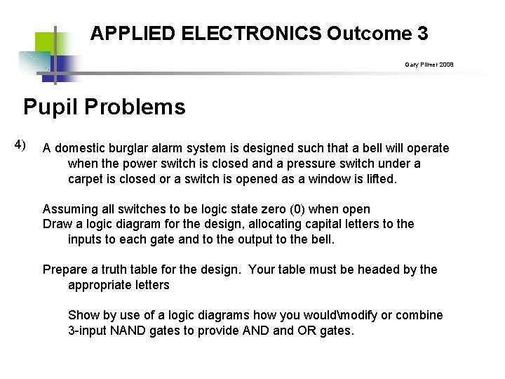 APPLIED ELECTRONICS Outcome 3 Gary Plimer 2008 Pupil Problems 4) A domestic burglar alarm