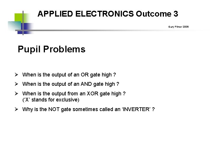 APPLIED ELECTRONICS Outcome 3 Gary Plimer 2008 Pupil Problems Ø When is the output