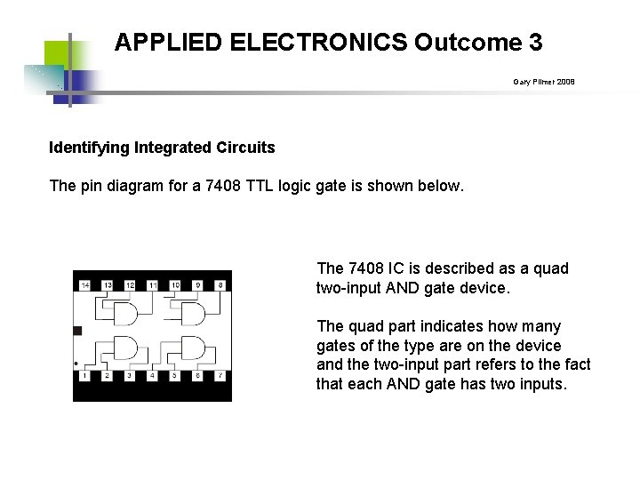 APPLIED ELECTRONICS Outcome 3 Gary Plimer 2008 Identifying Integrated Circuits The pin diagram for