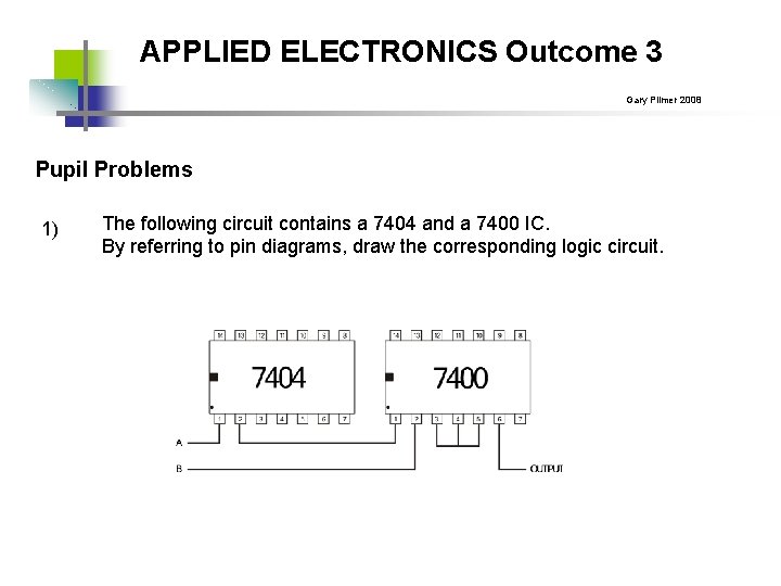 APPLIED ELECTRONICS Outcome 3 Gary Plimer 2008 Pupil Problems 1) The following circuit contains