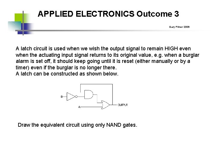 APPLIED ELECTRONICS Outcome 3 Gary Plimer 2008 A latch circuit is used when we