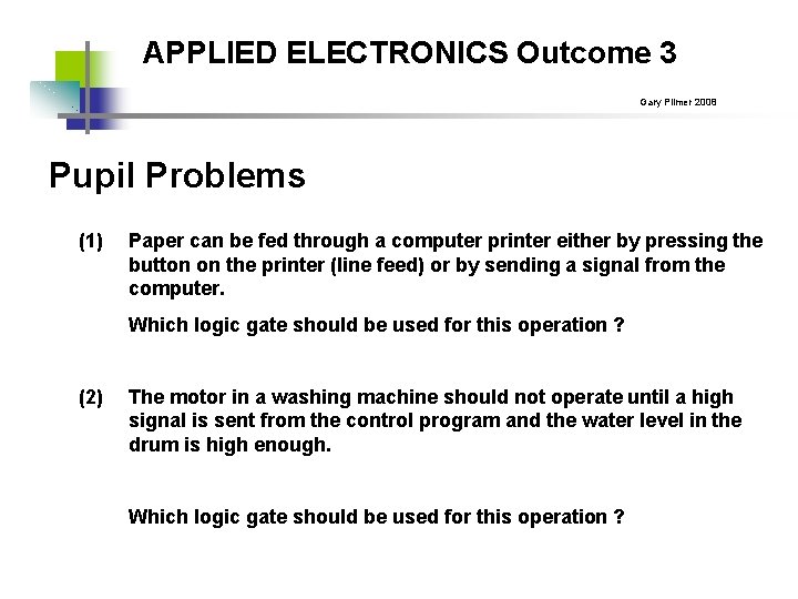 APPLIED ELECTRONICS Outcome 3 Gary Plimer 2008 Pupil Problems (1) Paper can be fed