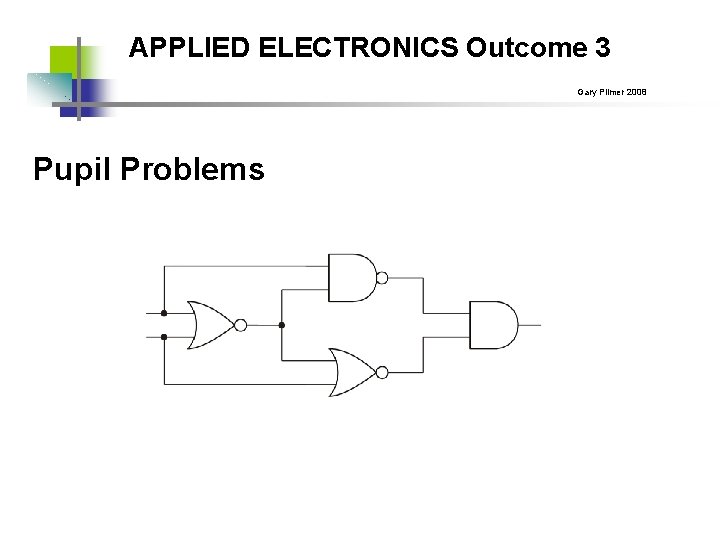 APPLIED ELECTRONICS Outcome 3 Gary Plimer 2008 Pupil Problems 
