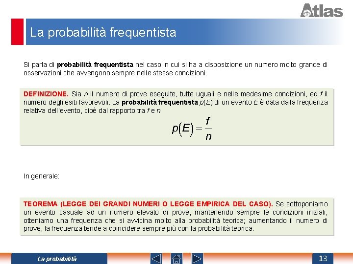 La probabilità frequentista Si parla di probabilità frequentista nel caso in cui si ha