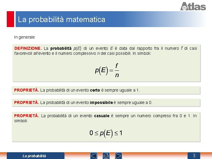 La probabilità matematica In generale: DEFINIZIONE. La probabilità p(E) di un evento E è