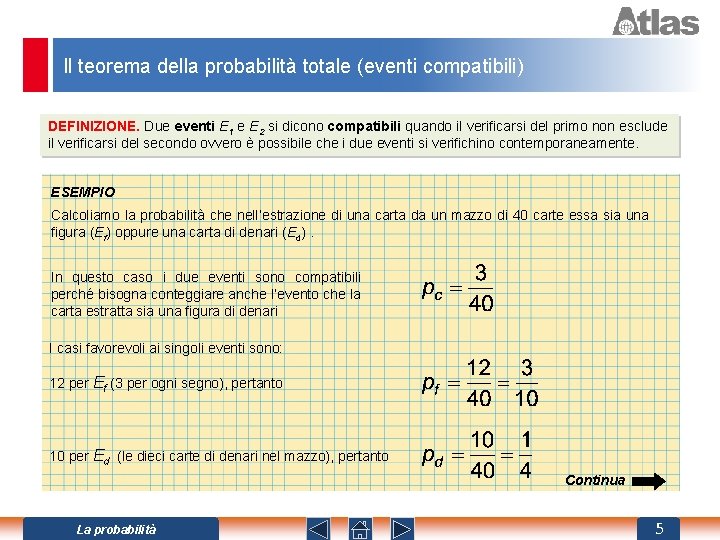 Il teorema della probabilità totale (eventi compatibili) DEFINIZIONE. Due eventi E 1 e E