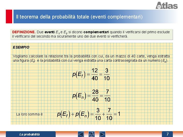 Il teorema della probabilità totale (eventi complementari) DEFINIZIONE. Due eventi E 1 e E