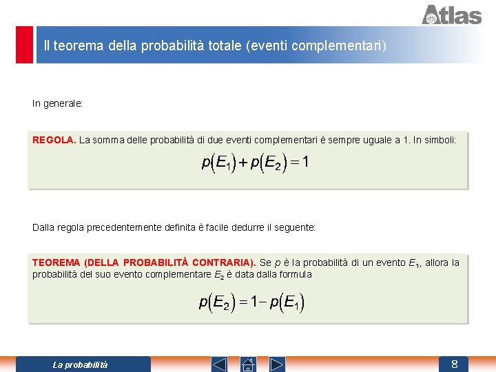 Il teorema della probabilità totale (eventi complementari) In generale: REGOLA. La somma delle probabilità