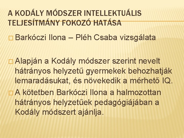 A KODÁLY MÓDSZER INTELLEKTUÁLIS TELJESÍTMÁNY FOKOZÓ HATÁSA � Barkóczi Ilona – Pléh Csaba vizsgálata