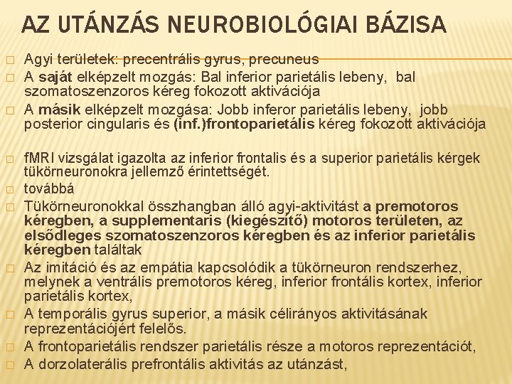 AZ UTÁNZÁS NEUROBIOLÓGIAI BÁZISA � � � � � Agyi területek: precentrális gyrus, precuneus