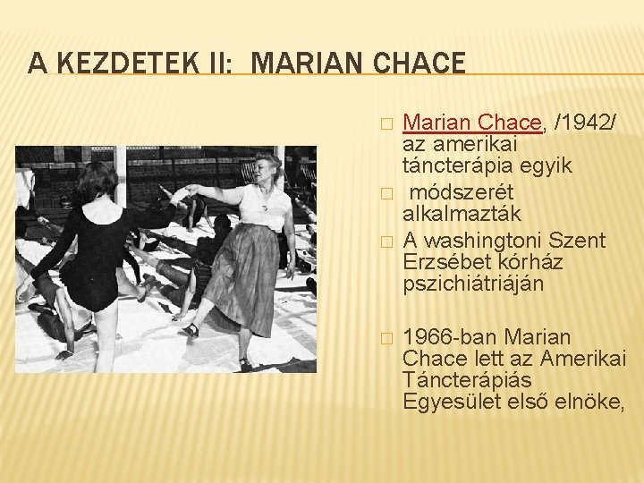 A KEZDETEK II: MARIAN CHACE � � Marian Chace, /1942/ az amerikai táncterápia egyik