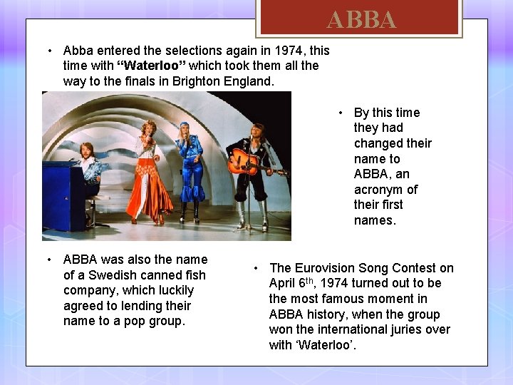 ABBA • Abba entered the selections again in 1974, this time with “Waterloo” which