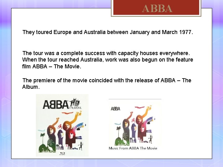 ABBA They toured Europe and Australia between January and March 1977. The tour was