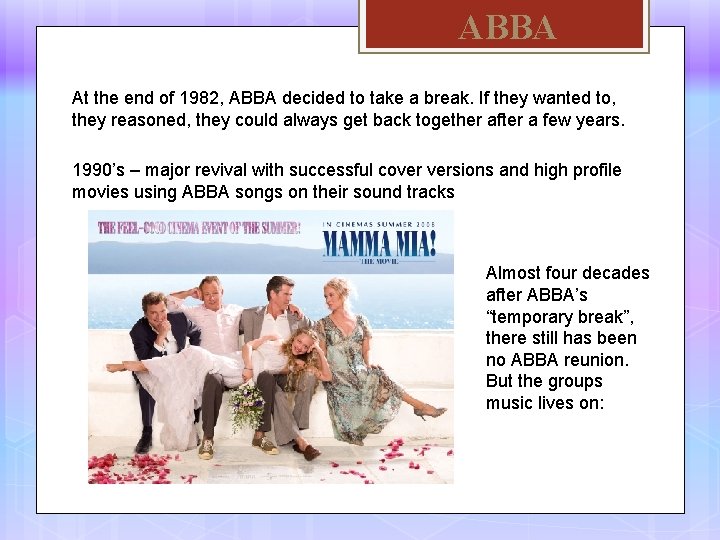 ABBA At the end of 1982, ABBA decided to take a break. If they