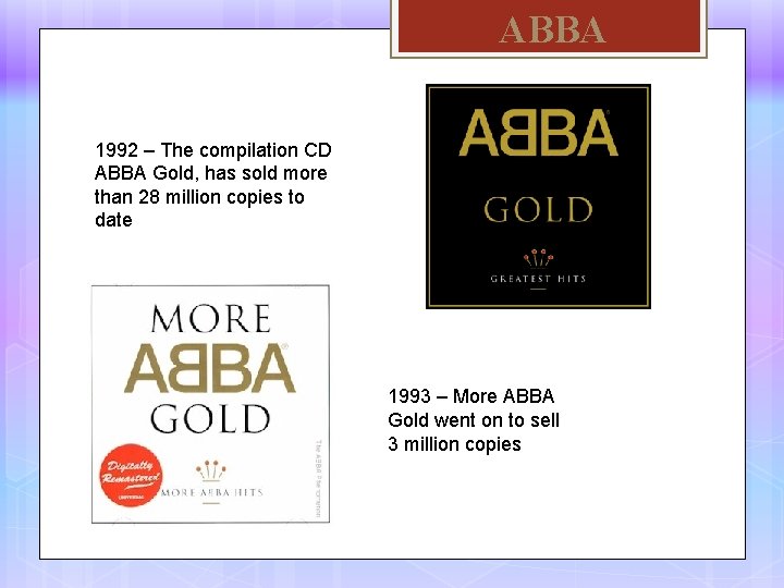 ABBA 1992 – The compilation CD ABBA Gold, has sold more than 28 million