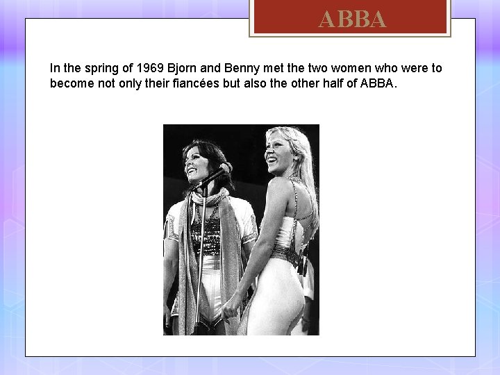 ABBA In the spring of 1969 Bjorn and Benny met the two women who