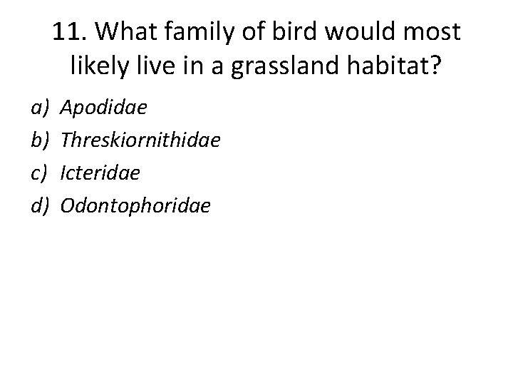 11. What family of bird would most likely live in a grassland habitat? a)