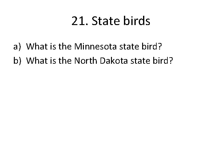 21. State birds a) What is the Minnesota state bird? b) What is the