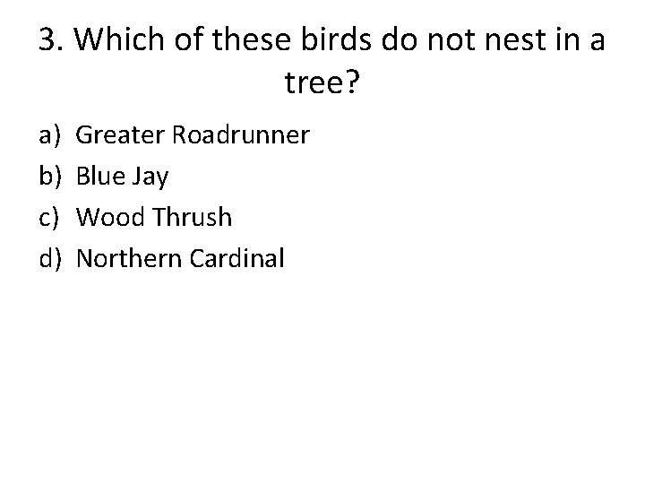 3. Which of these birds do not nest in a tree? a) b) c)