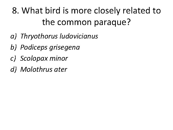 8. What bird is more closely related to the common paraque? a) b) c)