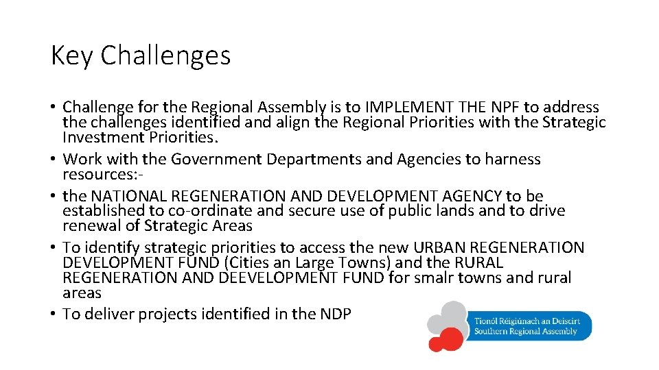 Key Challenges • Challenge for the Regional Assembly is to IMPLEMENT THE NPF to