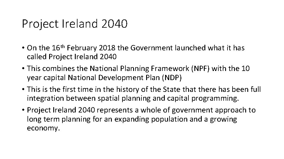 Project Ireland 2040 • On the 16 th February 2018 the Government launched what