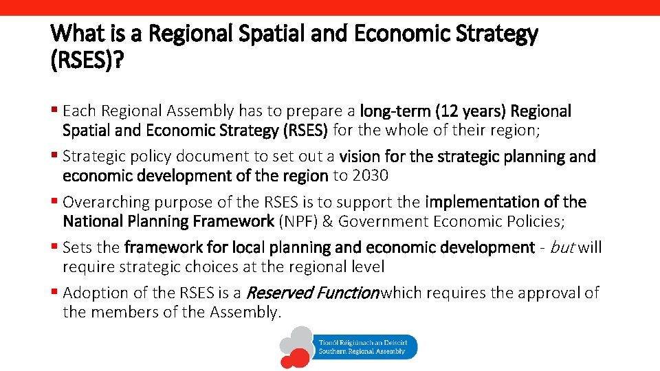 What is a Regional Spatial and Economic Strategy (RSES)? § Each Regional Assembly has