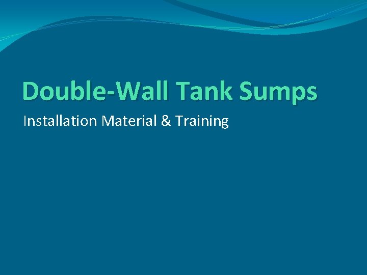 Double-Wall Tank Sumps Installation Material & Training 