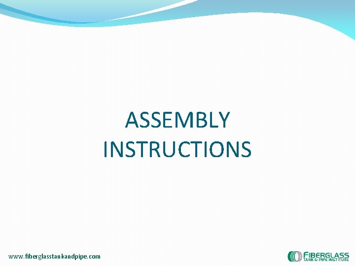 ASSEMBLY INSTRUCTIONS www. fiberglasstankandpipe. com 