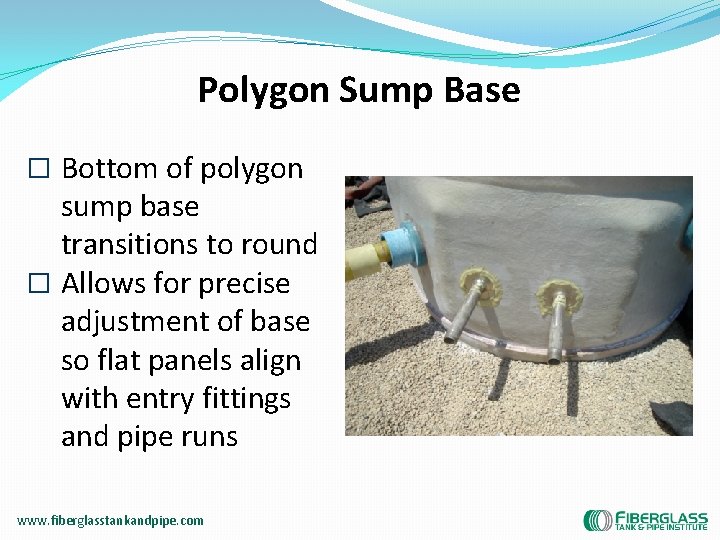Polygon Sump Base � Bottom of polygon sump base transitions to round � Allows