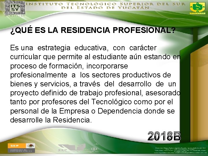 ¿QUÉ ES LA RESIDENCIA PROFESIONAL? Es una estrategia educativa, con carácter curricular que permite