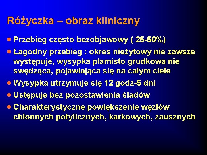 Różyczka – obraz kliniczny · Przebieg często bezobjawowy ( 25 -50%) · Łagodny przebieg