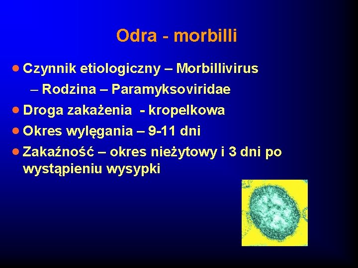 Odra - morbilli · Czynnik etiologiczny – Morbillivirus – Rodzina – Paramyksoviridae · Droga