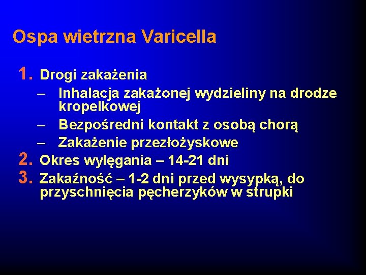 Ospa wietrzna Varicella 1. Drogi zakażenia – Inhalacja zakażonej wydzieliny na drodze kropelkowej –