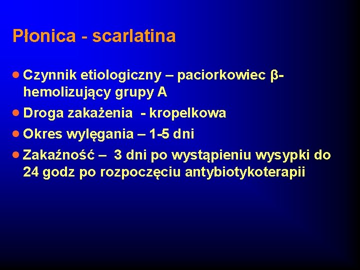 Płonica - scarlatina · Czynnik etiologiczny – paciorkowiec βhemolizujący grupy A · Droga zakażenia