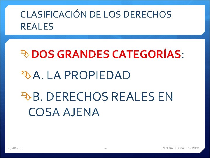 CLASIFICACIÓN DE LOS DERECHOS REALES DOS GRANDES CATEGORÍAS: A. LA PROPIEDAD B. DERECHOS REALES