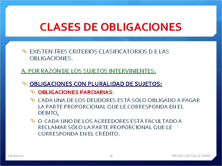 CLASES DE OBLIGACIONES EXISTEN TRES CRITERIOS CLASIFICATORIOS D E LAS OBLIGACIONES. A. POR RAZÓN