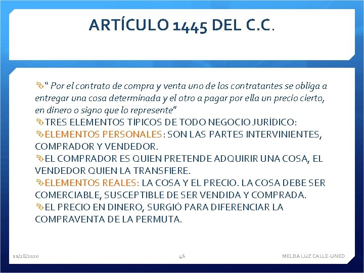 ARTÍCULO 1445 DEL C. C. “ Por el contrato de compra y venta uno