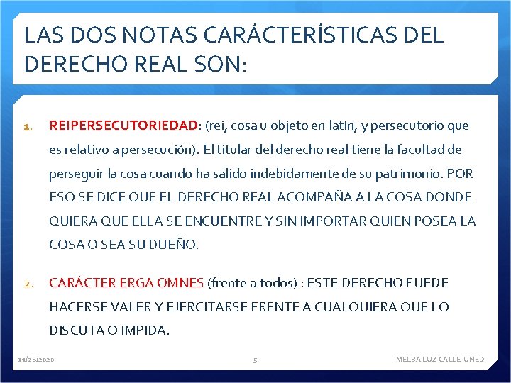 LAS DOS NOTAS CARÁCTERÍSTICAS DEL DERECHO REAL SON: 1. REIPERSECUTORIEDAD: (rei, cosa u objeto