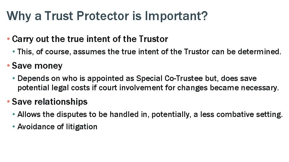 Why a Trust Protector is Important? • Carry out the true intent of the