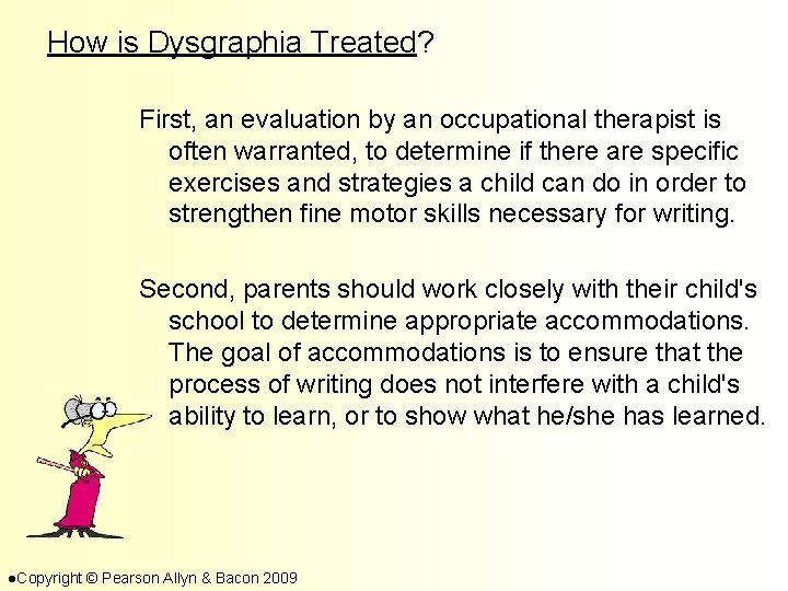 How is Dysgraphia Treated? First, an evaluation by an occupational therapist is often warranted,