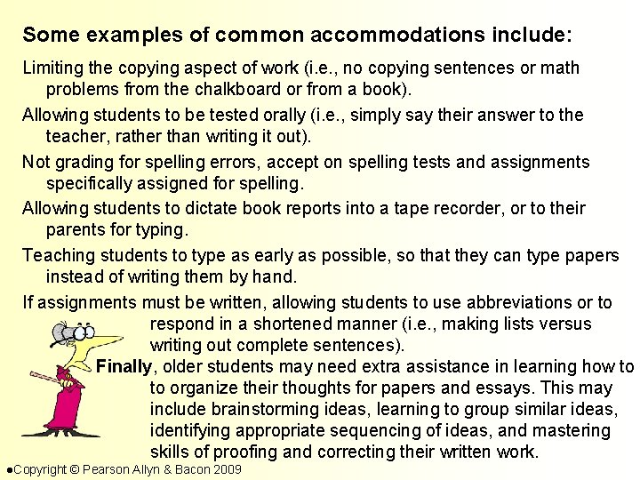 Some examples of common accommodations include: Limiting the copying aspect of work (i. e.