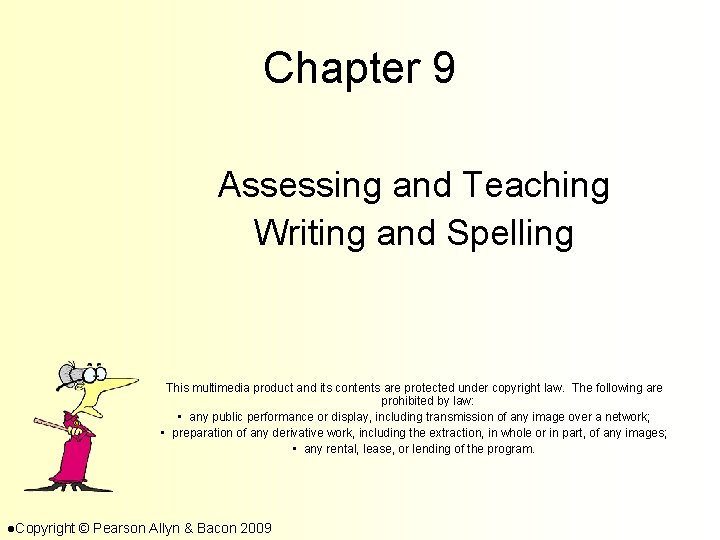 Chapter 9 Assessing and Teaching Writing and Spelling This multimedia product and its contents