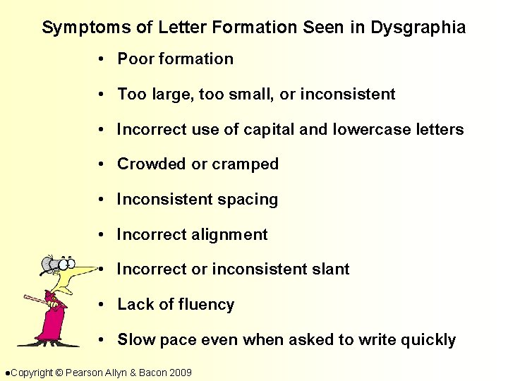 Symptoms of Letter Formation Seen in Dysgraphia • Poor formation • Too large, too