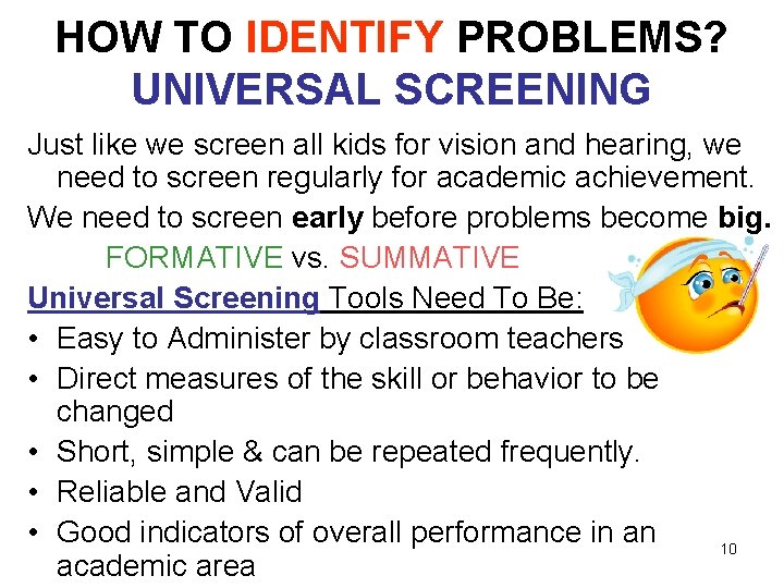 HOW TO IDENTIFY PROBLEMS? UNIVERSAL SCREENING Just like we screen all kids for vision