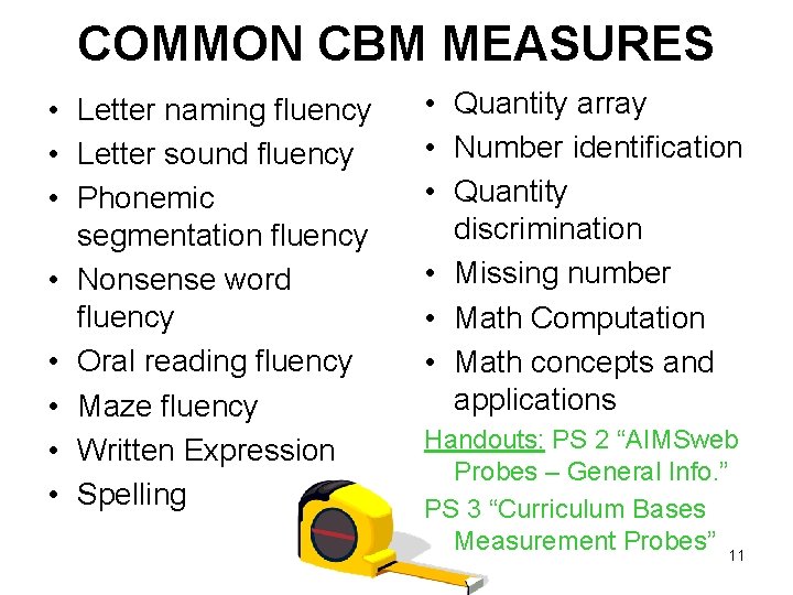COMMON CBM MEASURES • Letter naming fluency • Letter sound fluency • Phonemic segmentation
