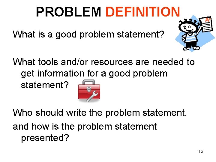 PROBLEM DEFINITION What is a good problem statement? What tools and/or resources are needed