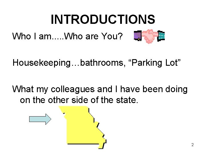 INTRODUCTIONS Who I am. . . Who are You? Housekeeping…bathrooms, “Parking Lot” What my